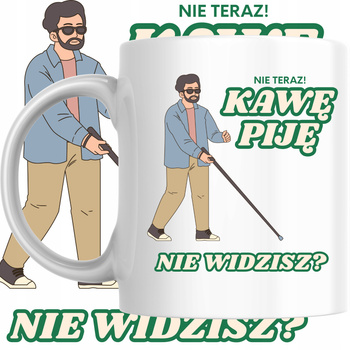 Kubek Nadruk Nie Teraz Piję Kawę Kawa Humor Praca Biuro Upominek Prezent