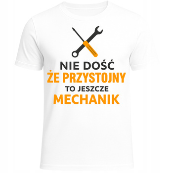 Koszulka Męska Nie Dość Że Przystojny To Jeszcze Mechanik Super Nadruk