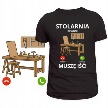 T-Shirt Męski Koszulka Super Nadruk Stolarnia Dzwoni Muszę Iść Prezent