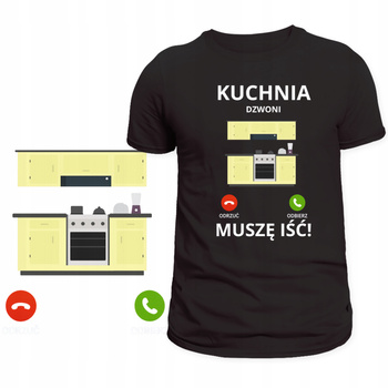 T-Shirt Męski Koszulka Śmieszny Nadruk Kuchnia Dzwoni Muszę Iść Prezent