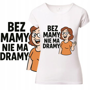 T-Shirt Damski Koszulka Nadruk Bez Mamy Nie Ma Dramy Prezent Bawełna