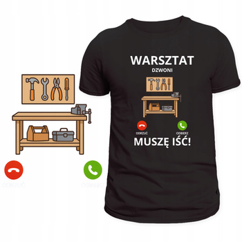 T-Shirt Męski Koszulka Zabawny Nadruk Warsztat Dzwoni Muszę Iść Prezent