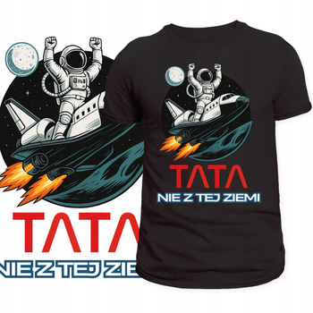 T-Shirt Męski Koszulka Nadruk TATA NIE Z TEJ ZIEMI Prezent Dzień Ojca