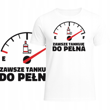 T-Shirt Męski Koszulka Zabawny Nadruk Tankuję do Pełna Prezent Impreza