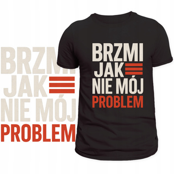 T-Shirt Męski Koszulka Zabawny Nadruk Brzmi Jak Nie Mój Problem Prezent