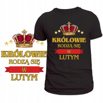 T-Shirt Męski Koszulka Nadruk Królowie Rodzą Się w Lutym Prezent