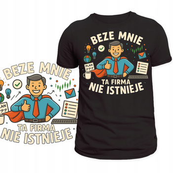T-Shirt Męski Koszulka Nadruk Beze Mnie Ta Firma Nie Istnieje Prezent
