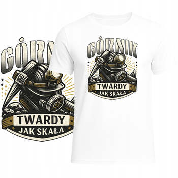 T-Shirt Męski Koszulka Super Nadruk Twardy Jak Skała HIT Prezent Górnik