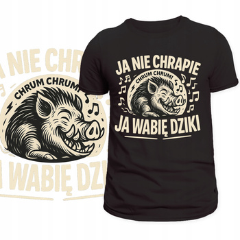 T-Shirt Męski Koszulka Nadruk Ja Nie Chrepie Ja Wabię Dziki HIT Prezent