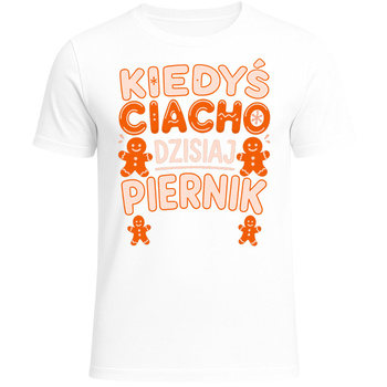 Koszulka Świąteczna z Nadrukiem Kiedyś Ciacho Dzisiaj Piernik Śmieszna