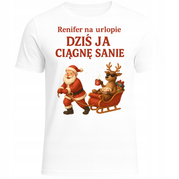 Koszulka Świąteczna Renifer na Urlopie Dziś Ja Ciągnę Sanie HIT Prezent