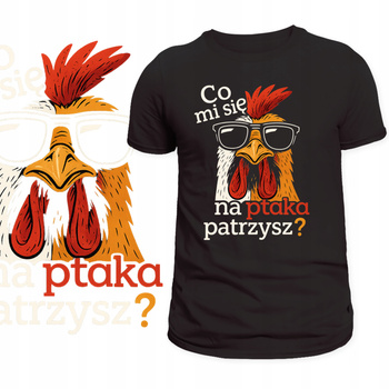 T-Shirt Męski Koszulka Nadruk Co Mi Się Na Ptaka Patrzysz Super Prezent