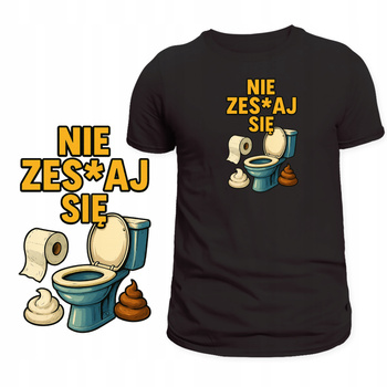 Koszulka Dla Śmieszka Nadruk Śmieszny Nie Zesraj Się HIT na Prezent