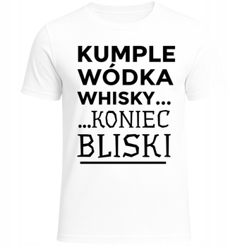 Koszulka Męska Śmieszna z Nadrukiem Kumple Wódka Whisky Koniec Bliski