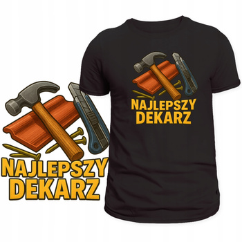 Koszulka Dla Dekarza Śmieszny Nadruk Najlepszy Dekarz HIT Super Prezent