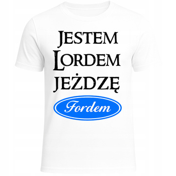 Koszulka Męska Śmieszna Jestem Lordem Jeżdżę Fordem Super HIT Prezent