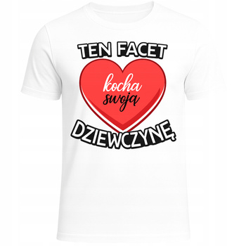 Koszulka Na Walentynki Nadruk Ten Facet Kocha Swoją Dziewczynę Prezent