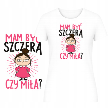 T-Shirt Damski Koszulka Nadruk Mam Być Szczera Czy Miła Zabawny Prezent